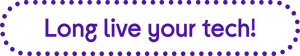 Long live your tech