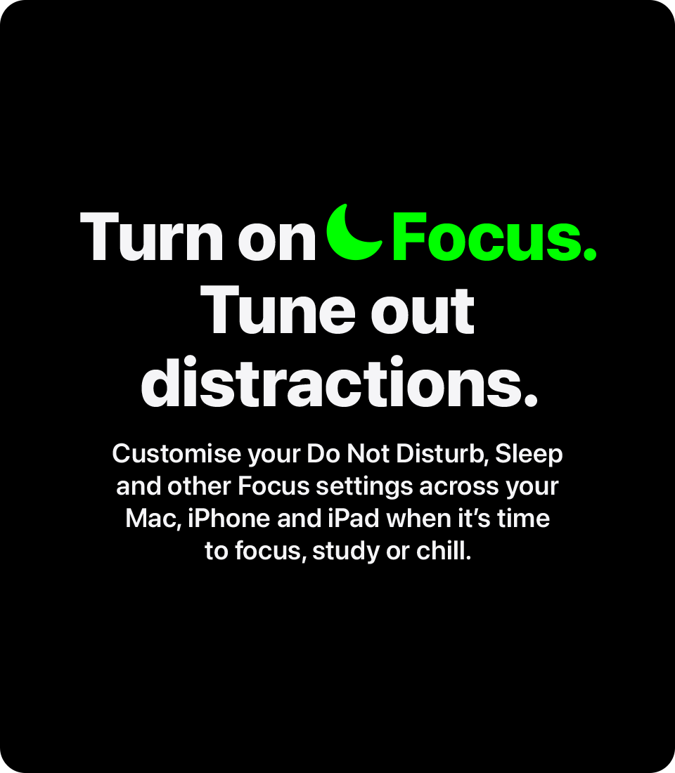 Turn on Focus. Tune out distractions.