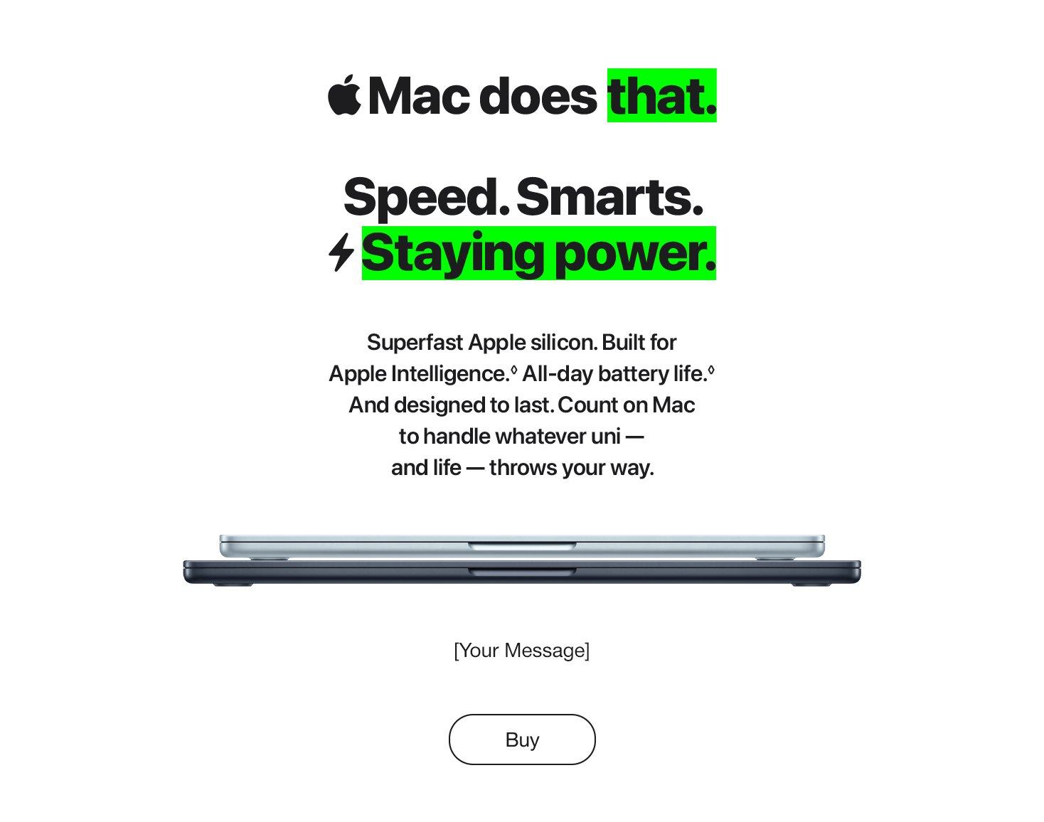 Mac does that. Speed. Smarts. Staying power.