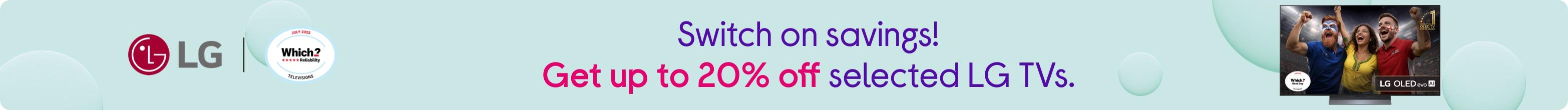 Switch on savings! Get up to 20% off selected LG TVs.