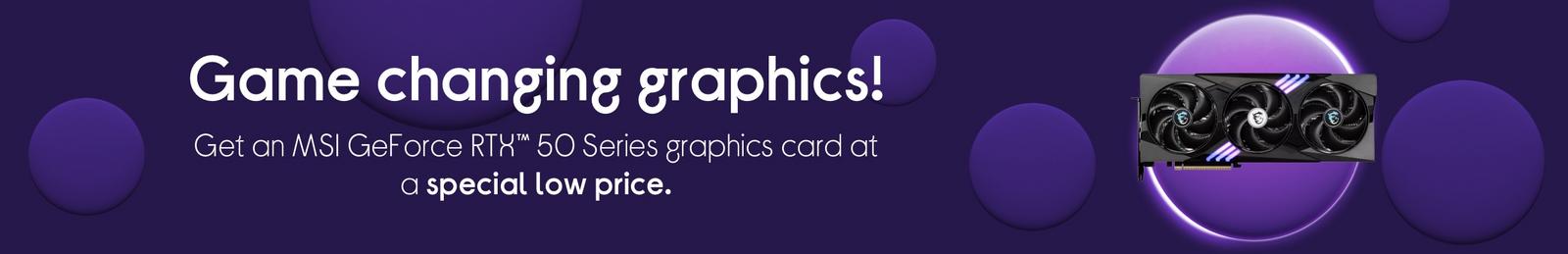 Upgrade your PC & get an MSI GeForce RTX™ 50 Series graphics card at a special low price!