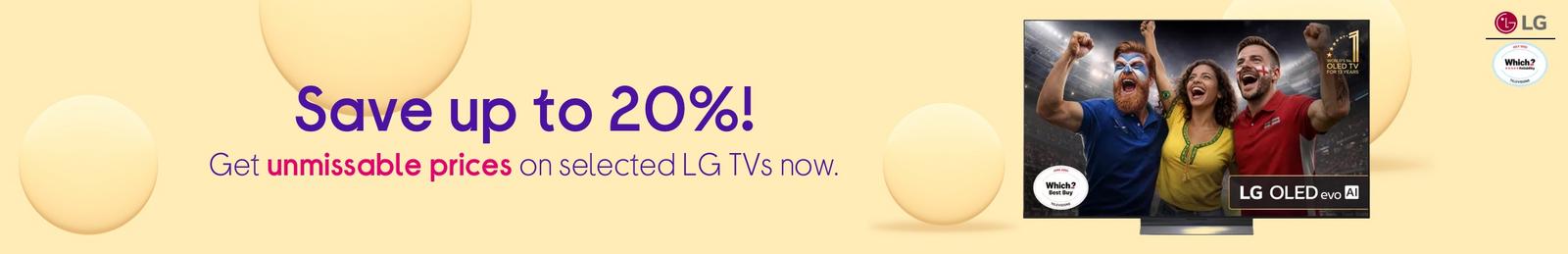 Imagery of Save up to 20%! Get unmissable prices on selected LG TVs now.