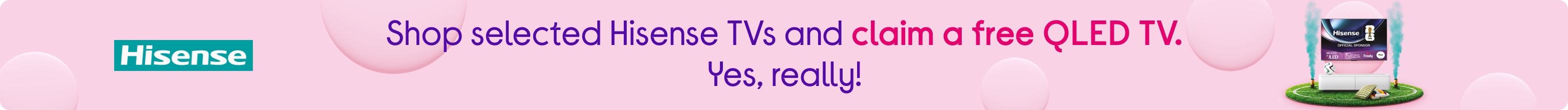Shop selected Hisense TVs and claim a free QLED TV. Yes, really!