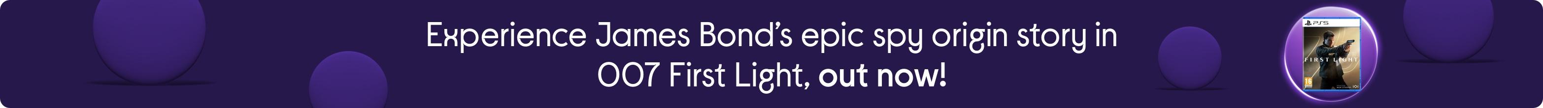 Experience James Bond’s epic spy origin story in 007 First Light, out now!