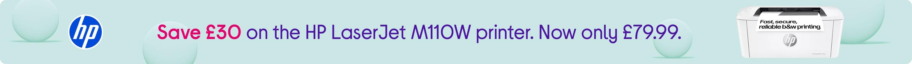 Save £30 on the HP LaserJet M110W printer. Now only £79.99.