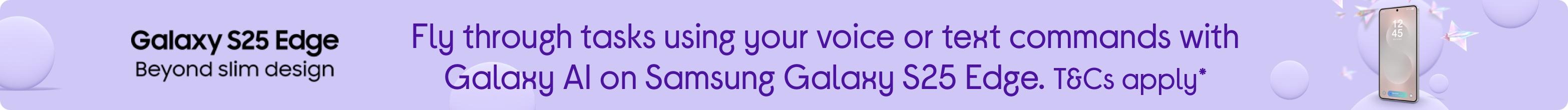 Fly through tasks using your voice or text commands with Galaxy AI on Samsung Galaxy S25 Edge.