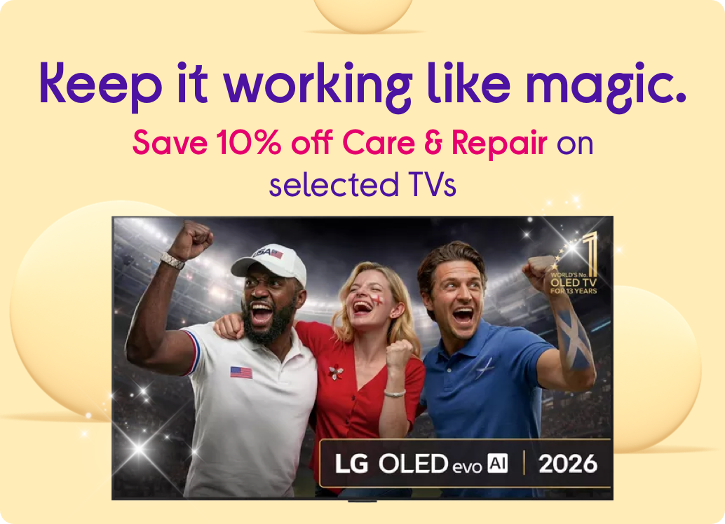 Keep it working like magic. Save 10% off Care & Repair on selected TVs