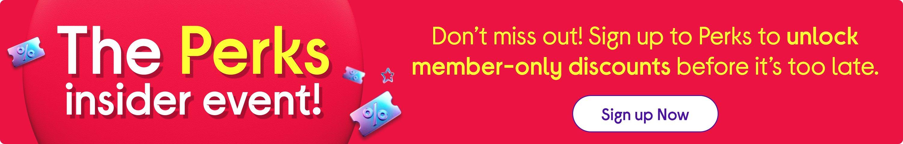 Sign up to Perks for member only discounts