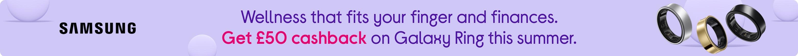 Shop Galaxy Ring and claim £50 cashback, for wellness that fits your finger & finances.