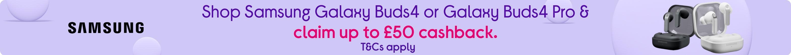 Shop Samsung Galaxy Buds4 or Galaxy Buds4 Pro & claim up to £50 cashback. T&Cs apply.