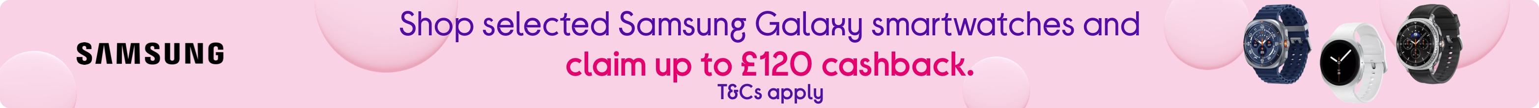 Shop selected Samsung Galaxy smartwatches and claim up to £120 cashback. T&Cs apply.