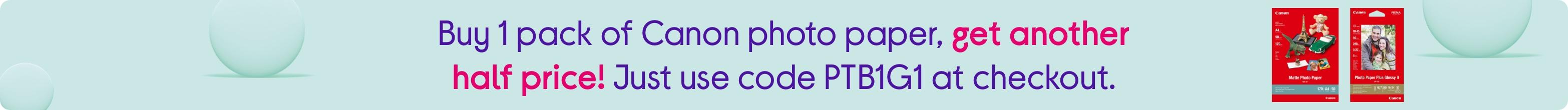 Buy 1 pack of Canon photo paper, get another half price! Just use code PTB1G1 at checkout.