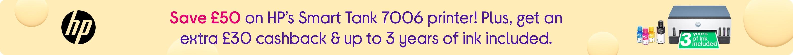 Save £50 on HP’s Smart Tank 7006 printer! Plus, get an extra £30 cashback & up to 3 years of ink included.