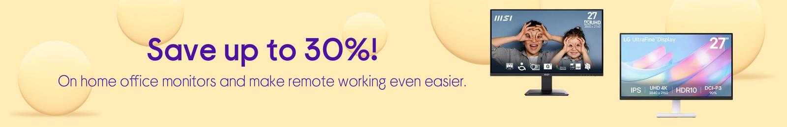 Save up to 30% on home office monitors for easier remote working!