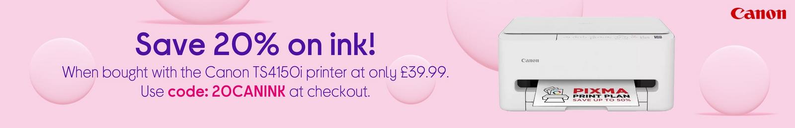 Save 20% on ink! Canon TS4150i printer at only £39.99. Use code: 20CANINK at checkout.