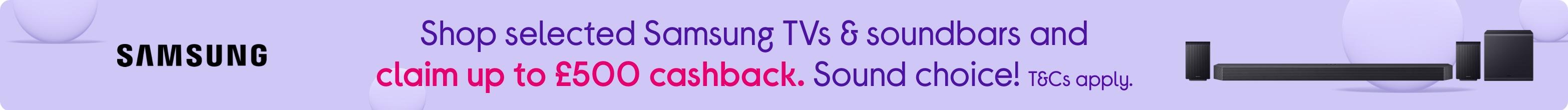 Shop selected Samsung TVs & soundbars and claim up to £500 cashback. Sound choice! T&Cs apply.