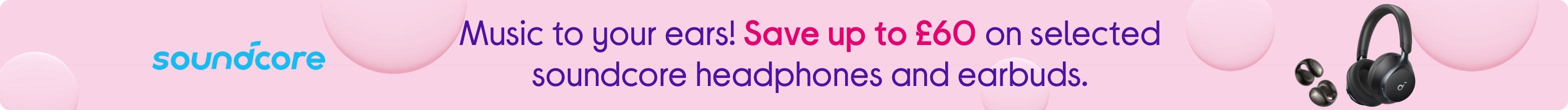 Music to your ears! Save up to £60 on selected soundcore headphones and earbuds.