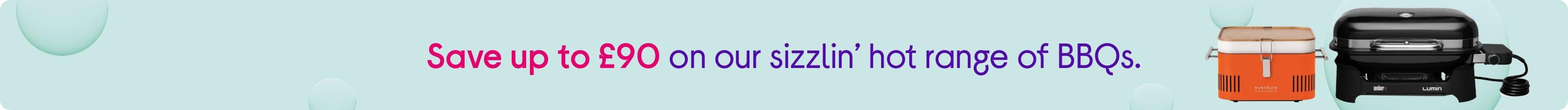Save up to £90 on our sizzlin’ hot range of BBQs.