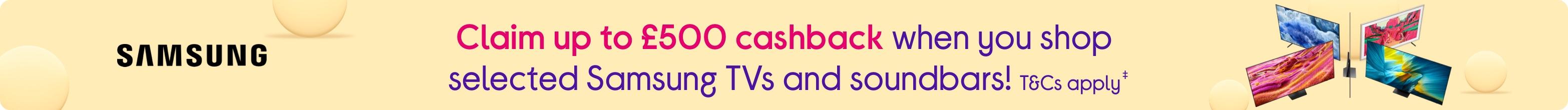 Claim up to £500 cashback when you shop selected Samsung TVs and soundbars! T&Cs apply.