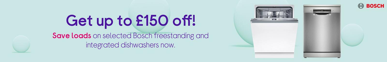 Get up to £150 off! Save loads on selected Bosch freestanding and integrated dishwashers now.