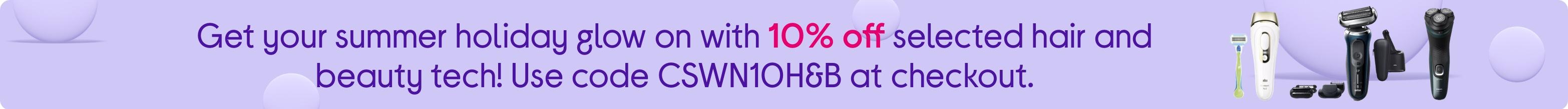 Get your summer holiday glow on with 10% off selected hair and beauty tech! Use code CSWN10H&B at checkout.