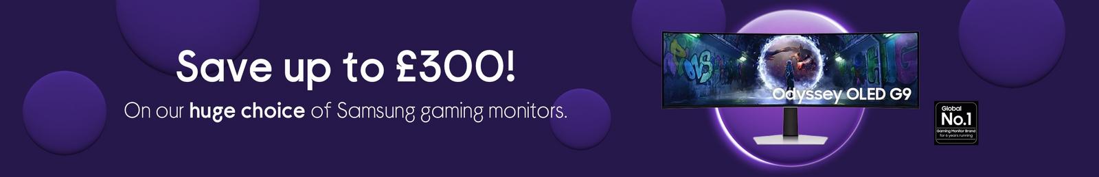 Save up to £300, On our huge choice of Samsung gaming monitors.