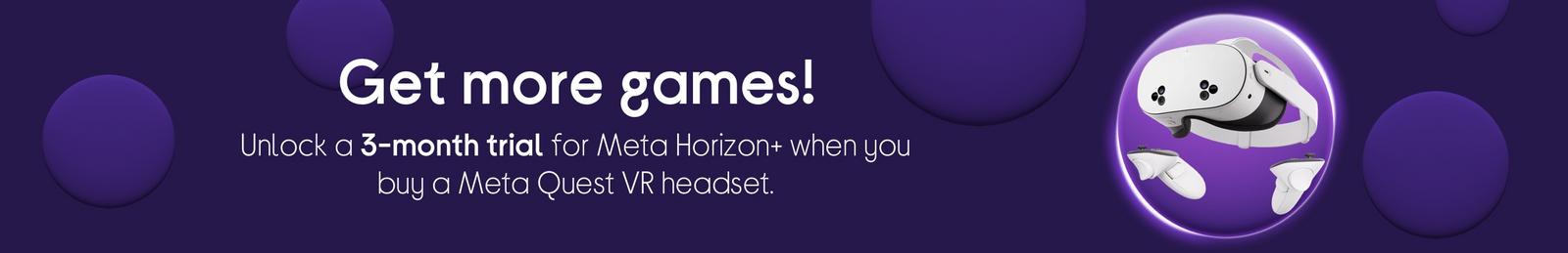 Unlock a 3-month trial for Meta Horizon+ when you buy a Meta Quest VR headset.