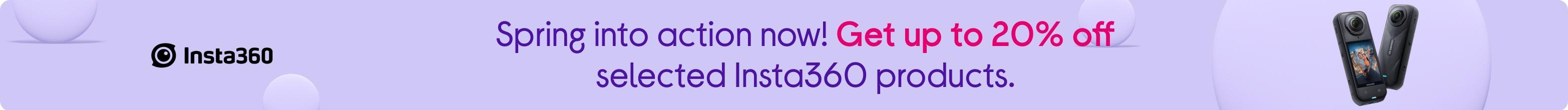 Spring into action now! Get up to 20% off selected Insta360 products.