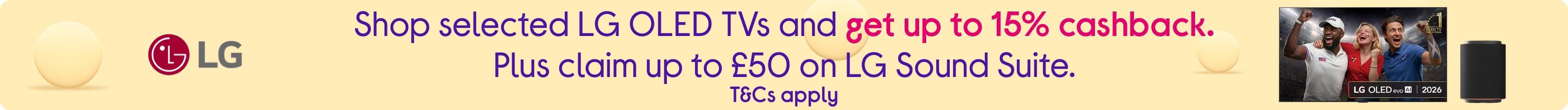 Shop selected LG OLED TVs and get up to 15% cashback. Plus claim up to £50 on LG Sound Suite. T&Cs apply.