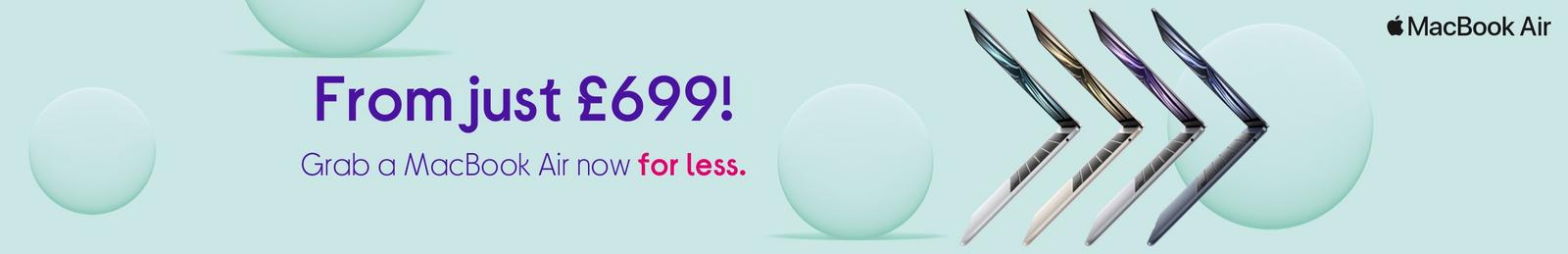From just £699, Grab a MacBook Air now for less. 