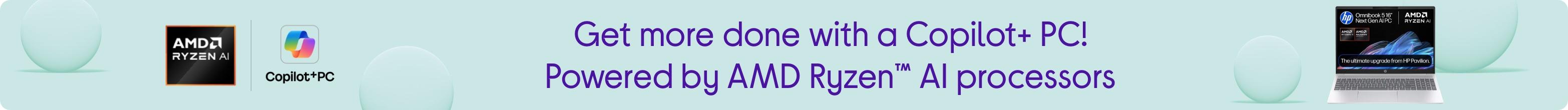 Get more done with a Copilot+ PC! Powered by AMD Ryzen™ AI processors
