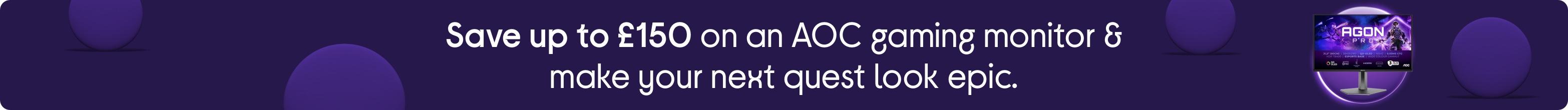 Save up to £150 on an AOC gaming monitor & make your next quest look epic.
