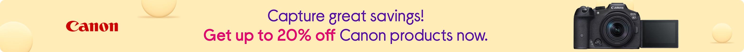 Capture great savings! Get up to 20% off Canon products now.