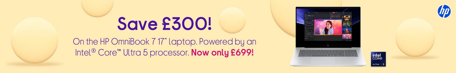 Save £300! On the HP OmniBook 7 17” laptop. 