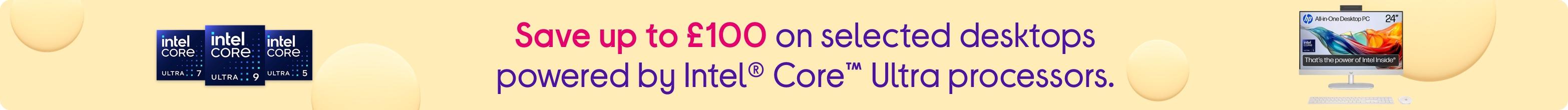 Save up to £200 on selected desktops powered by Intel® Core™ Ultra processors.