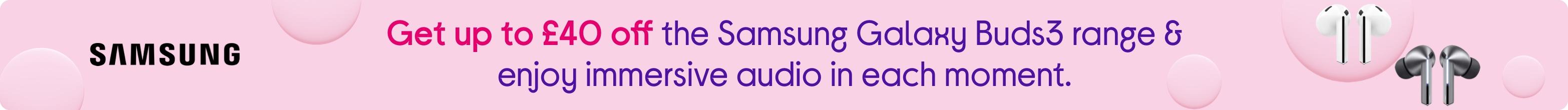 Get up to £40 off Samsung Galaxy Buds3 & enjoy immersive audio in each moment.