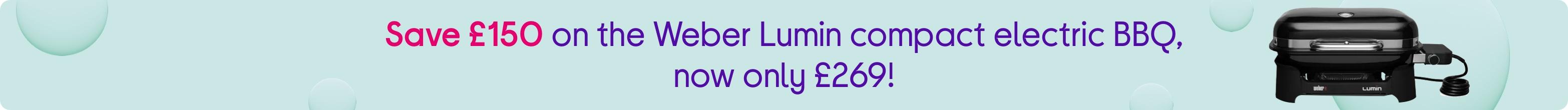 Save £120 on the Weber Lumin compact electric BBQ, now only £299!