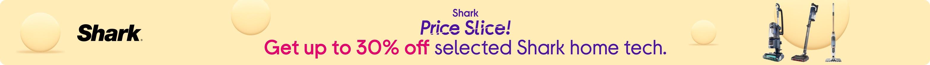 Shark Price Slice! Get uo to 30% off selected Shark home tech