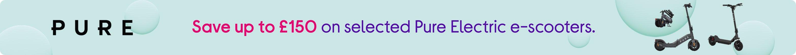 Save up to £150 on selected Pure Electric e-scooters.