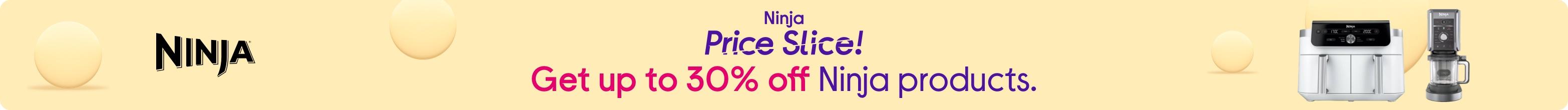 Ninja Price Slice! Get up to 30% off of Ninja Products.