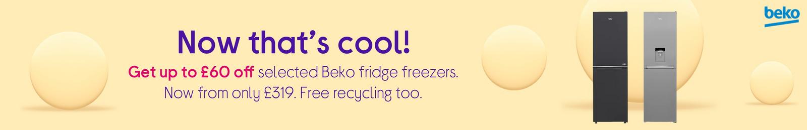 Get up to £60 off selected Beko fridge freezers. Now from only £319. Free recycling too.