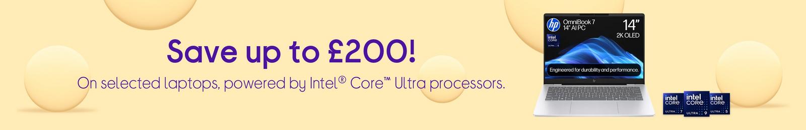 Save up to £200, On selected laptops, powered by Intel® Core™ Ultra processors.