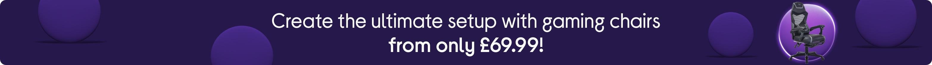 Create the ultimate setup with gaming chairs from only £69.99!