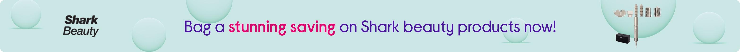 Bag a stunning saving on Shark beauty products now!