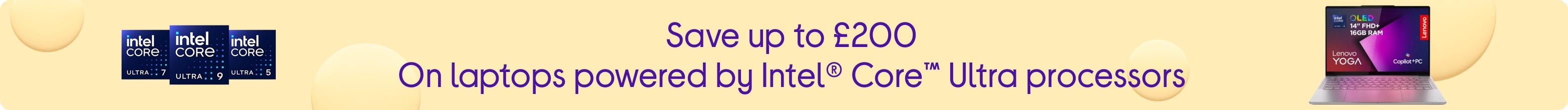Save up to £200 On laptops powered by Intel® Core™ Ultra processors