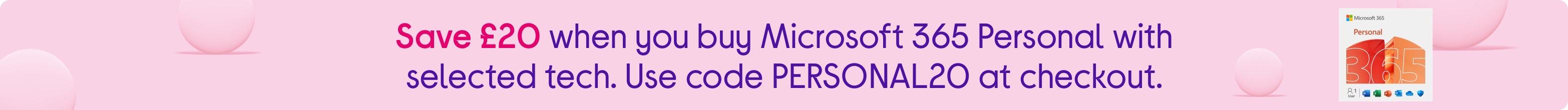 Save £20 when you buy Microsoft 365 Personal with selected tech. Use code PERSONAL20 at checkout.