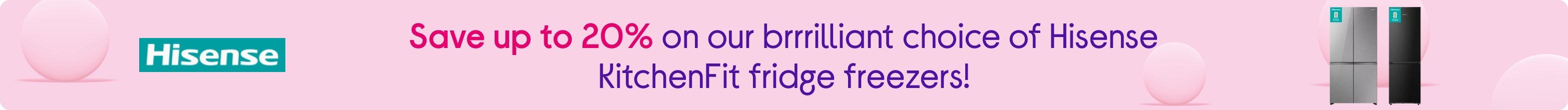 Save up to 20% on our brrrilliant choice of Hisense KitchenFit fridge freezers!