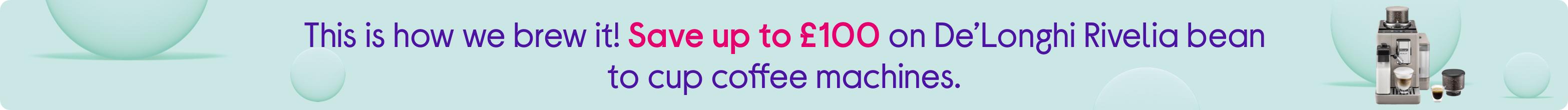 This is how we brew it! Save up to £100 on De’Longhi Rivelia bean to cup coffee machines.