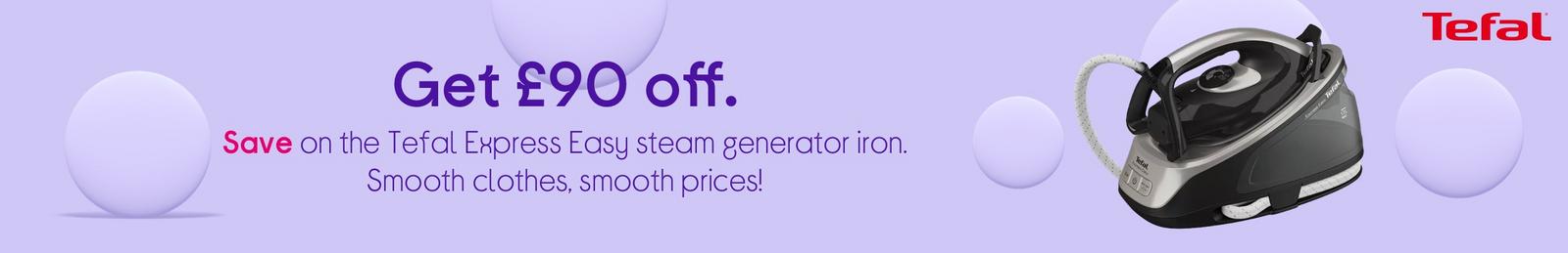 Save on the Tefal Express Easy steam generator iron. Smooth clothes, smooth prices!