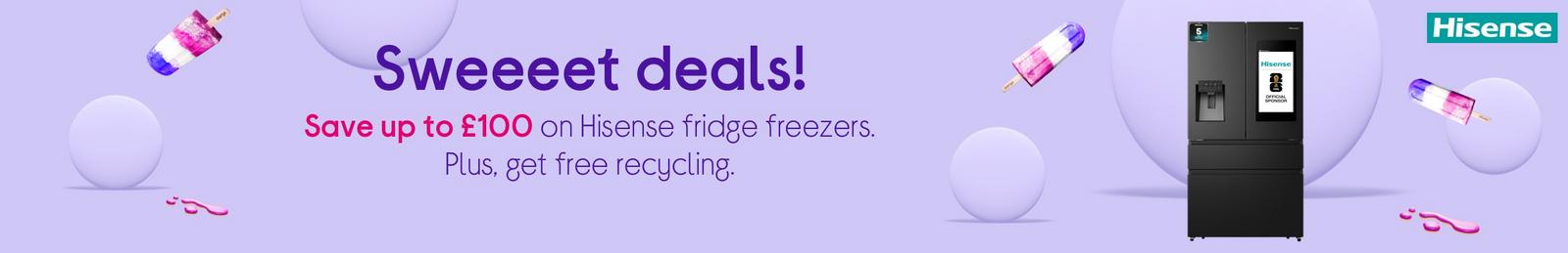 Save up to £100 on Hisense fridge freezers. Plus, get free recycling. Sweeeet!